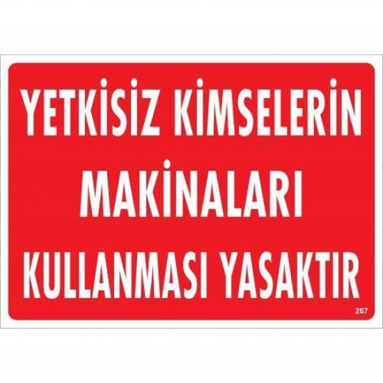 Yetkisiz Kimselerin Makinaları Kullanması Yasaktır Uyarı Levhası 25x35 KOD:267 Yetkisiz Kimselerin Makinaları Kullanması Yasaktır Uyarı Levhası 25x35 KOD:267