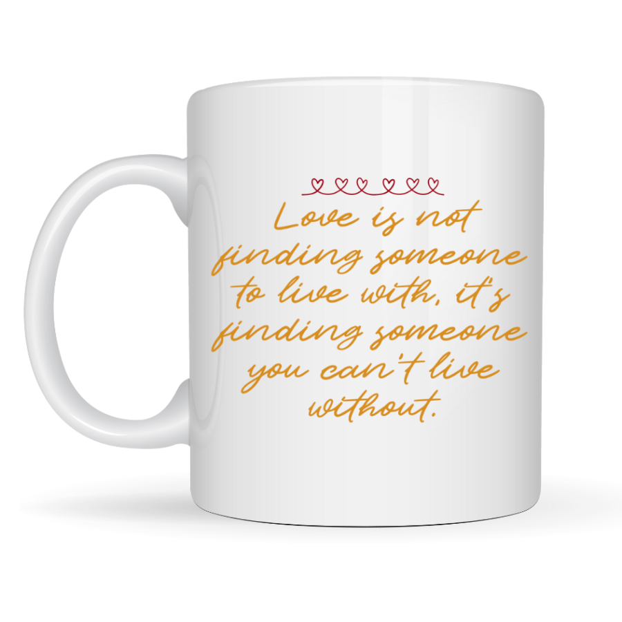 Porcelain Mug with Love Message Model 39 – Romantic Coffee Cup with “Love Is Not Finding Someone…” Written as a Special Gift for Lovers