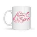 Always With You Written Porcelain Mug Model 19 – Romantic Design - Special Gift Cup for Lovers and Friends Always With You Written Porcelain Mug Model 19 – Romantic Design - Special Gift Cup for Lovers and Friends