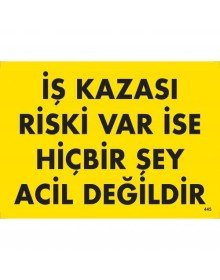 If There is a Risk of Work Accident, Nothing Is Urgent Warning Sign 25x35 CODE:445