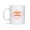 Always and Forever Written Special Porcelain Mug for Lover and Friend Model 18 - Romantic & Meaningful Gift Always and Forever Written Special Porcelain Mug for Lover and Friend Model 18 - Romantic & Meaningful Gift
