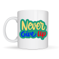 Never Give Up NEVER GIVE UP Written Porcelain Mug MODEL 145 – Motivational Themed Colorful Design – Coffee & Tea Cup – Morale-boosting Gift Mug