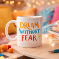 Dream Without Fear Written Porcelain Mug MODEL 139 – Motivational Themed, Colorful Design, Coffee & Tea Cup – Gift Option