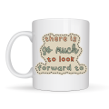 Porcelain Mug with Written There Is So Much To Look Forward To MODEL 141 – “Good Things Ahead” Meaningful Motivational Cup – Stylish Design Coffee Cup – Gift Option