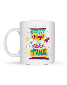 Great Things Take Time Porcelain Mug MODEL 130 – Colorful Mug with Motivational Message, Inspiring Coffee & Tea Cup