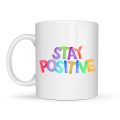 Stay Positive Printed Porcelain Mug MODEL 158 – Coffee Cup with Colorful Motivational Text – Gift Mug with Positive Message
