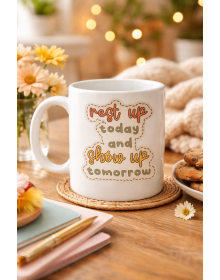 Porcelain Mug with Motivational Message MODEL 146 – “Rest Up Today, Show Up Tomorrow” Written – Coffee & Tea Cup – Gift Idea